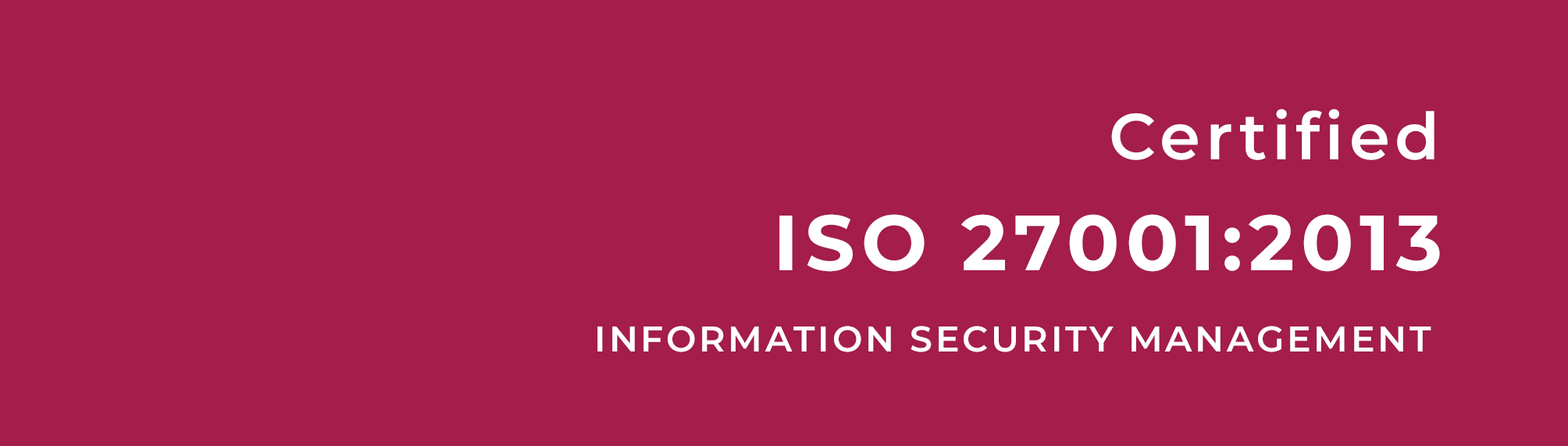 Certified
                      ISO 27001:2013 Information Security Management